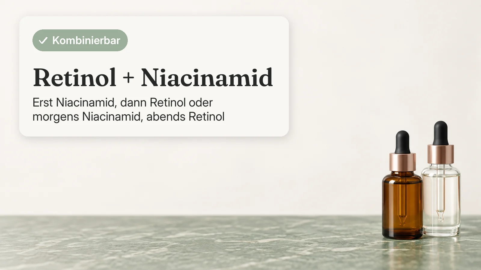 Bewertungskarte: Retinol und Niacinamid sind kombinierbar; erst Niacinamid, dann Retinol oder morgens Niacinamid, abends Retinol