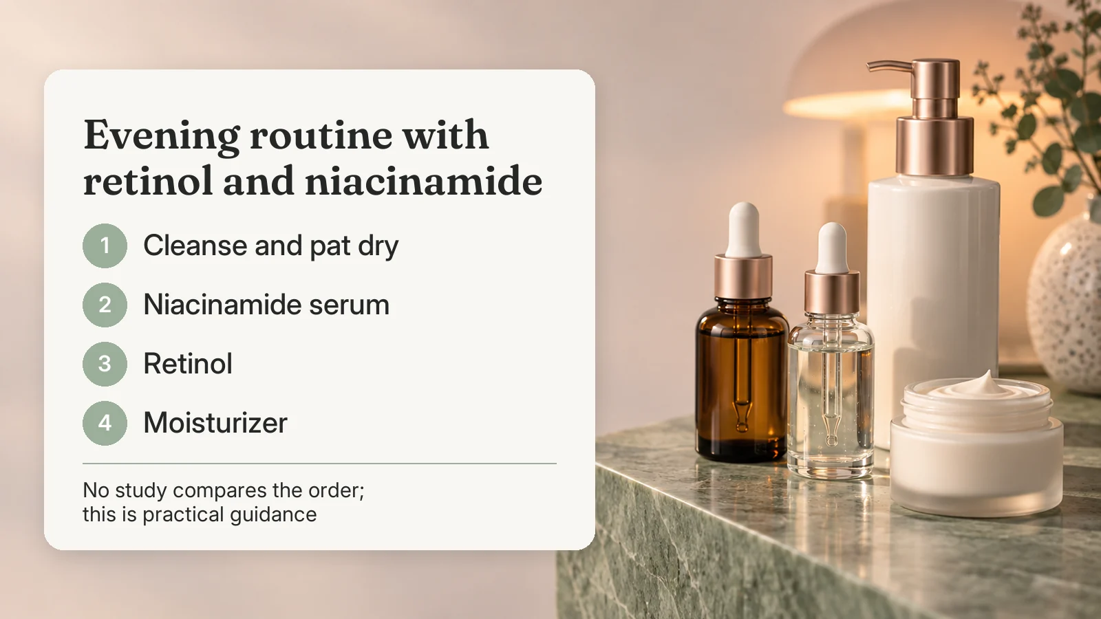 Evening routine with retinol and niacinamide: cleanse and pat dry, niacinamide serum, retinol, moisturizer
